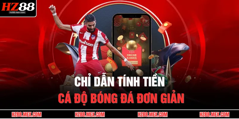Chỉ dẫn tính tiền cá độ bóng đá đơn giản