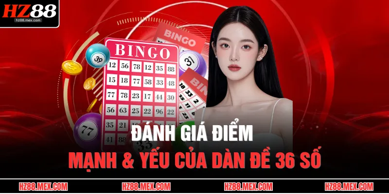 Đánh giá điểm mạnh & yếu của dàn đề 36 số