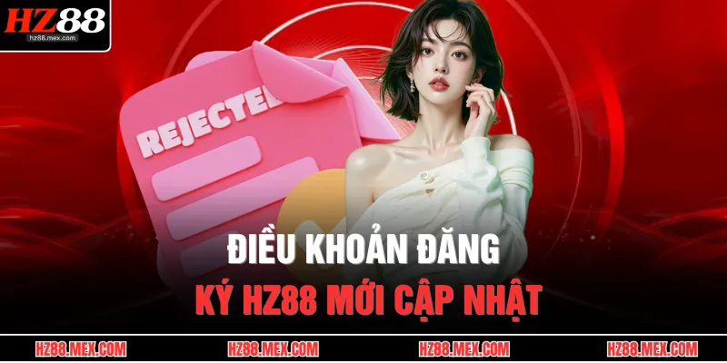 Điều khoản đăng ký HZ88 mới cập nhật