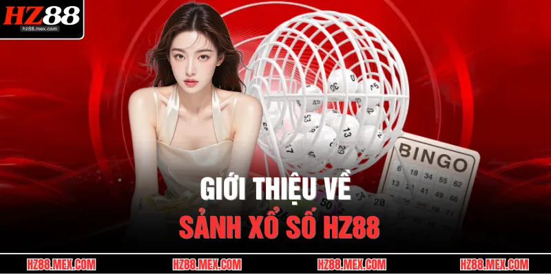 Xổ Số HZ88 1 Giới thiệu về sảnh xổ số HZ88