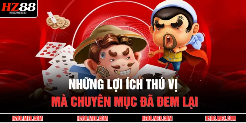 Giới Thiệu HZ88 2 Những lợi ích thú vị mà chuyên mục đã đem lại