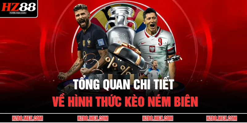 Tổng quan chi tiết về hình thức kèo ném biên
